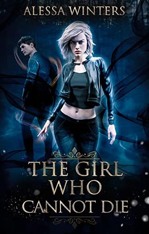 The Girl Who Cannot Die by Alessa Winters
