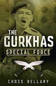 The Gurkhas: Special Force by Christopher Bellamy