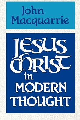 Jesus Christ in Modern Thought by John MacQuarrie
