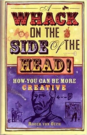 Whack on the Side of the Head by Roger Von Oech