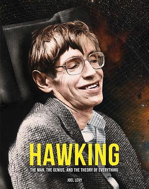 Hawking: The Man, the Genius, and the Theory of Everything by Joel Levy, Joel Levy