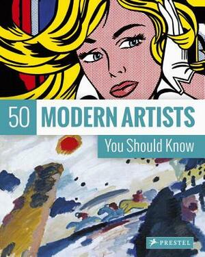 50 Modern Artists You Should Know by Christiane Weidemann