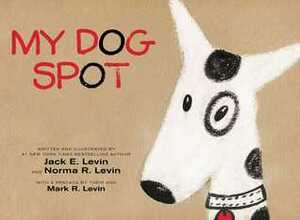 My Dog Spot: With Audio Recording by Norma R. Levin, Mark R. Levin, Jack E. Levin