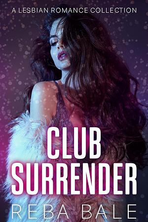 Club Surrender: A 6 Book Lesbian Romance Collection by Reba Bale