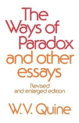 The Ways of Paradox and Other Essays by Willard Van Orman Quine