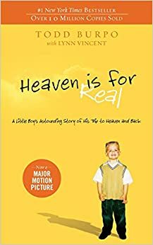 Heaven is for Real Movie Edition: A Little Boy's Astounding Story of His Trip to Heaven and Back by Todd Burpo