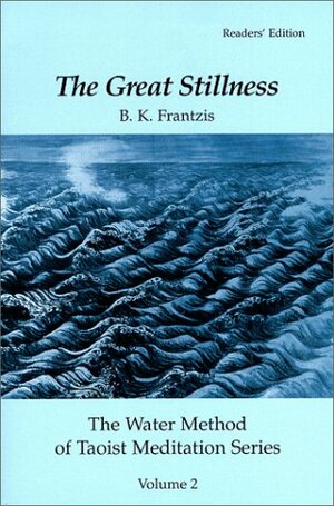 The Great Stillness: The Water Method of Taoist Meditation by Bruce Frantzis