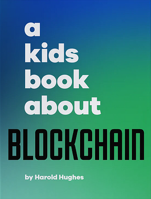 A Kids Book about Blockchain: First Edition Book Club Edition by Harold Hughes