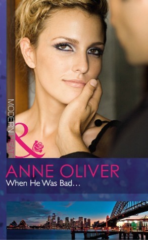 When He Was Bad... by Anne Oliver