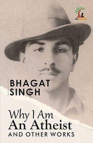Why I am an Atheist & other Works by Bhagat Singh