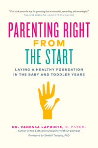 Parenting Right from the Start: Laying a Healthy Foundation in the Baby and Toddler Years by Vanessa Lapointe
