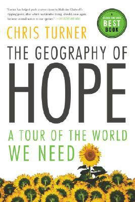 The Geography of Hope: A Tour of the World We Need by Chris Turner