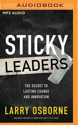 Sticky Leaders: The Secret to Lasting Change and Innovation by Larry Osborne