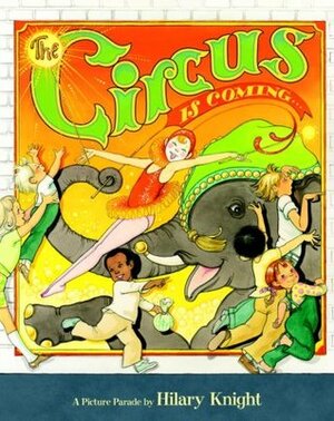 The Circus Is Coming by Hilary Knight