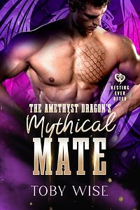 The Amethyst Dragon's Mythical Mate by Toby Wise