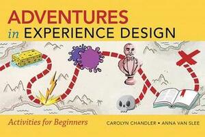 Adventures in Experience Design: Activities for Beginners by Carolyn Chandler, Anna Van Slee