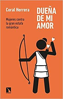 Dueña de mi amor: Mujeres contra la gran estafa romántica (Mayor nº 794) by Coral Herrera Gómez