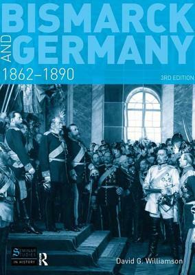 Bismarck and Germany: 1862-1890 by D. G. Williamson