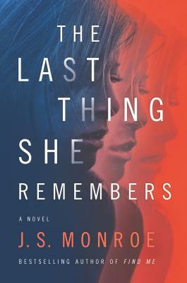 The Last Thing She Remembers by J.S. Monroe