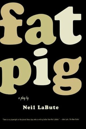 Fat Pig by Neil LaBute