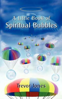 A Little Book of Spiritual Bubbles by Trevor Jones