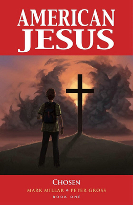 American Jesus Volume 1: Chosen by Peter Gross, Jodie Muir, Mark Millar