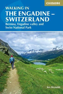 Walking in the Engadine - Switzerland: Bernina, Engadine Valley and Swiss National Park by Kev Reynolds