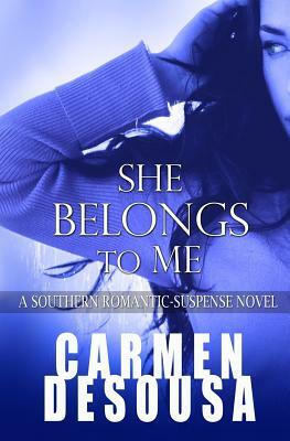 She Belongs to Me: A Southern Romantic-Suspense Novel - Charlotte - Book One by Carmen Desousa