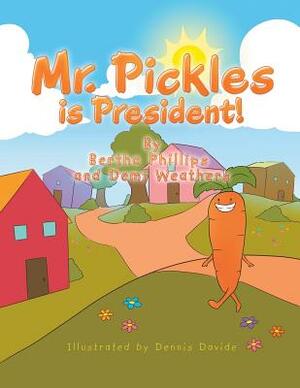 Mr. Pickles Is President! by Demi Weathers, Bertha Phillips
