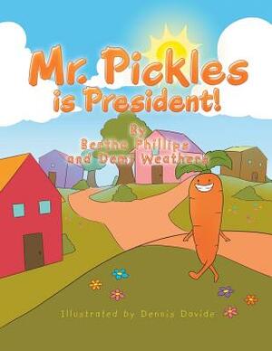 Mr. Pickles Is President! by Bertha Phillips, Demi Weathers