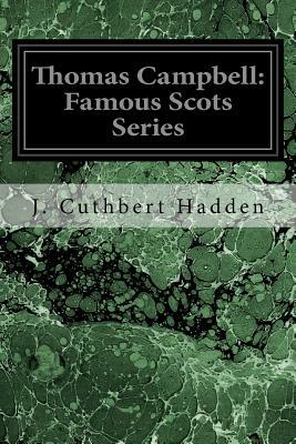 Thomas Campbell: Famous Scots Series by J. Cuthbert Hadden