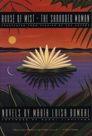House of Mist and the Shrouded Woman Two Novels: Two Novels by Maria Luisa Bombal by María Luisa Bombal
