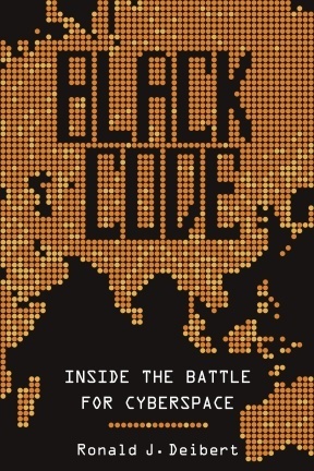 Black Code: The Battle for the Future of Cyberspace by Ronald J. Deibert, Katie Hafner