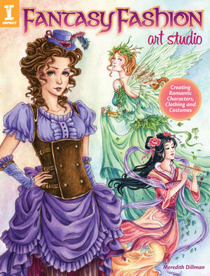Fantasy Fashion Art Studio: Creating Romantic Characters, Clothing and Costumes by Meredith Dillman
