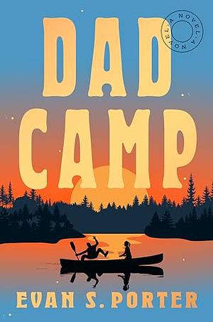 Dad Camp: A Novel by Evan S. Porter