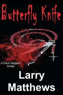 Butterfly Knife: A Dave Haggard Thriller by Larry Matthews