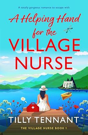 A Helping Hand for the Village Nurse by Tilly Tennant