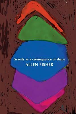 Gravity as a consequence of shape by Allen Fisher