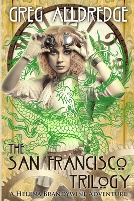 The San Francisco Trilogy: A Helena Brandywine Adventure by Greg Alldredge