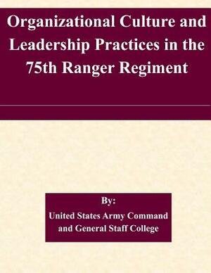 Organizational Culture and Leadership Practices in the 75th Ranger Regiment by United States Army Command and General S