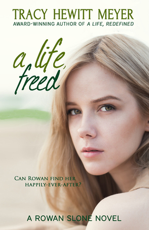 A Life, Freed by Tracy Hewitt Meyer