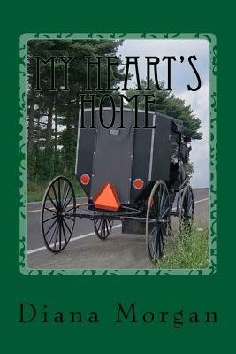 My Heart's Home: My Amish Home Series by Diana Morgan