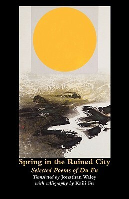 Spring in the Ruined City by Jonathan Waley, Du Fu