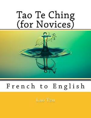 Tao Te Ching (for Novices): French to English by Nik Marcel