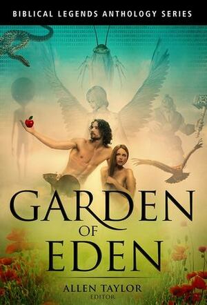 Garden of Eden (Biblical Legends Anthology Series #1) by Gary Hewitt, John Vicary, AmyBeth Inverness, Adam Mac, James J. Stevenson, Scáth Beorh, Schevus Osborne, Anne Carly Abad, Shelley Chappell, Allen Taylor, Guy and Tonya De Marco, Jason Bougger, Erin Vataris, William Teegarden, J.D. DeHart, John Grey