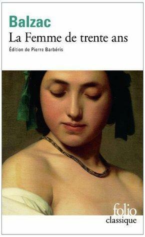 La Femme De Trente Ans by Honoré de Balzac, Honoré de Balzac