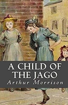 A Child of the Jago Illustrated by Arthur Morrison