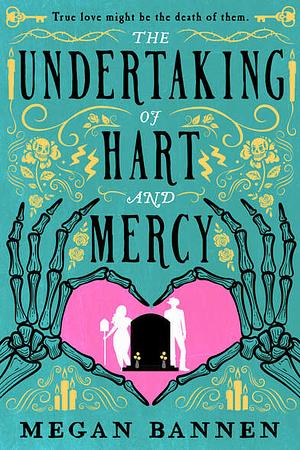 The Undertaking of Hart and Mercy by Megan Bannen