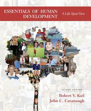 Essentials of Human Development: A Life-Span View by Robert V. Kail, John C. Cavanaugh
