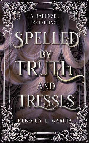 Spelled by Truth and Tresses by Rebecca L. Garcia